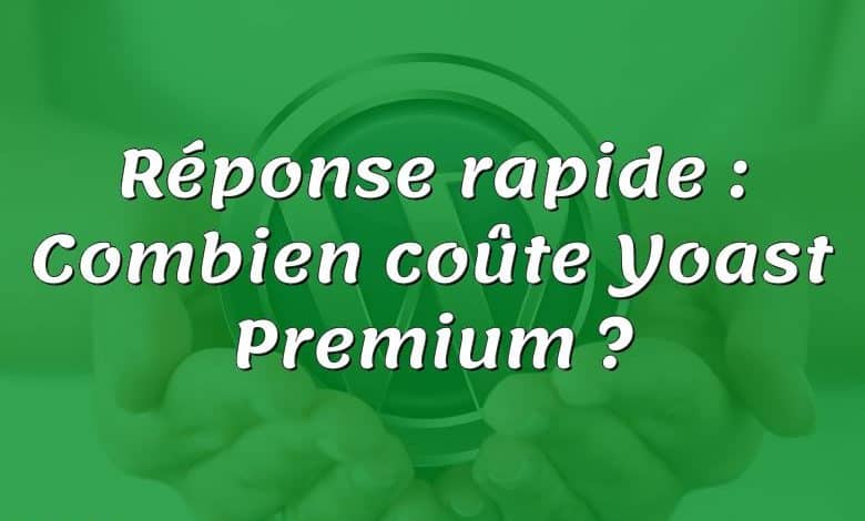 Réponse rapide : Combien coûte Yoast Premium ?